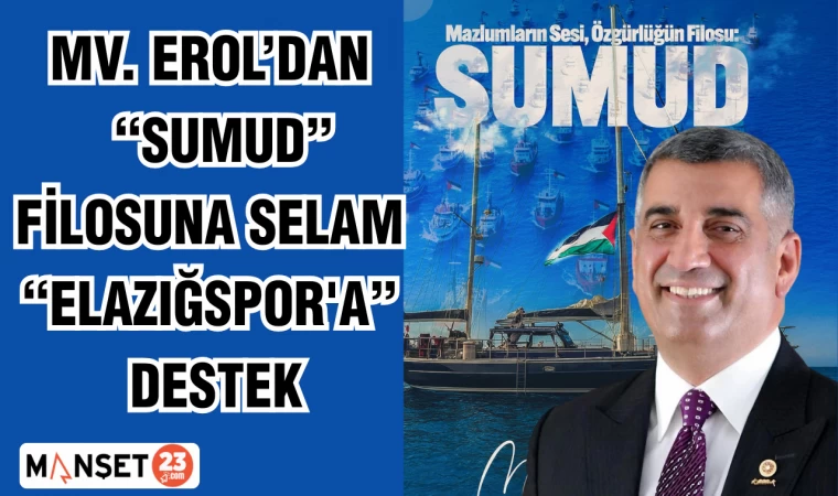 MİLLETVEKİLİ EROL'DAN "SUMUD" FİLOSUNA SELAM "ELAZIĞSPOR'A" DESTEK
