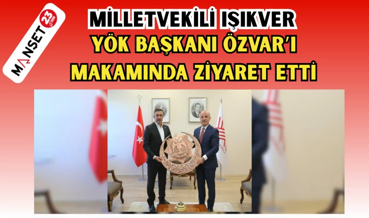 MİLLETVEKİLİ IŞIKVER YÖK BAŞKANI ÖZVAR'I MAKAMINDA ZİYARET ETTİ