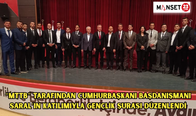 "MTTB" Tarafından Cumhurbaşkanı Başdanışmanı Saral’ın katılımıyla Gençlik Şurası düzenlendi