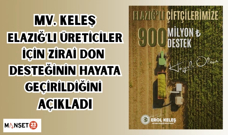 MV. Keleş, Elazığ'lı üreticiler için zirai don desteğinin hayata geçirildiğini açıkladı