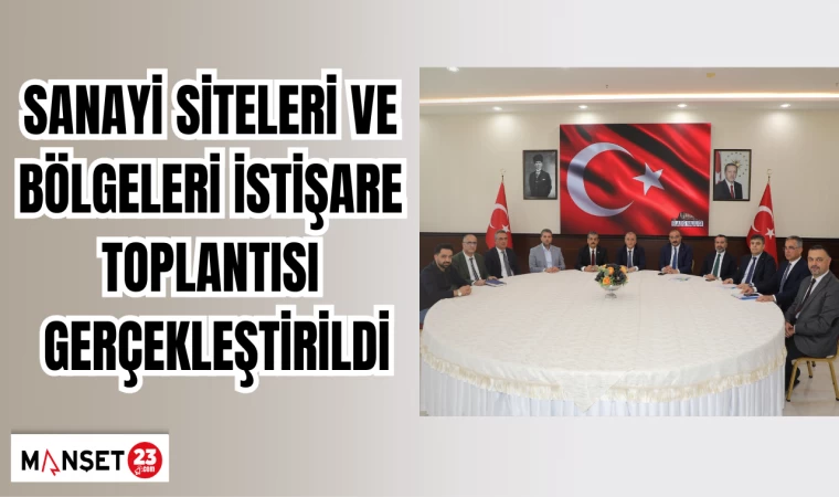 Sanayi Siteleri ve Bölgeleri İstişare Toplantısı gerçekleştirildi