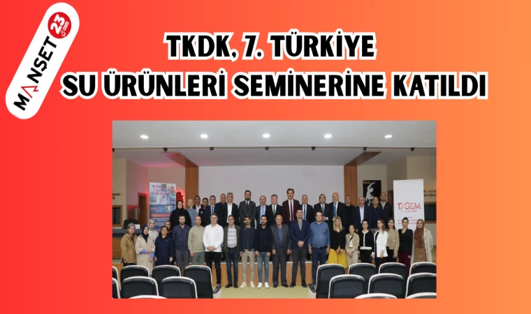 TKDK, 7. Türkiye Su Ürünleri Seminerine katıldı