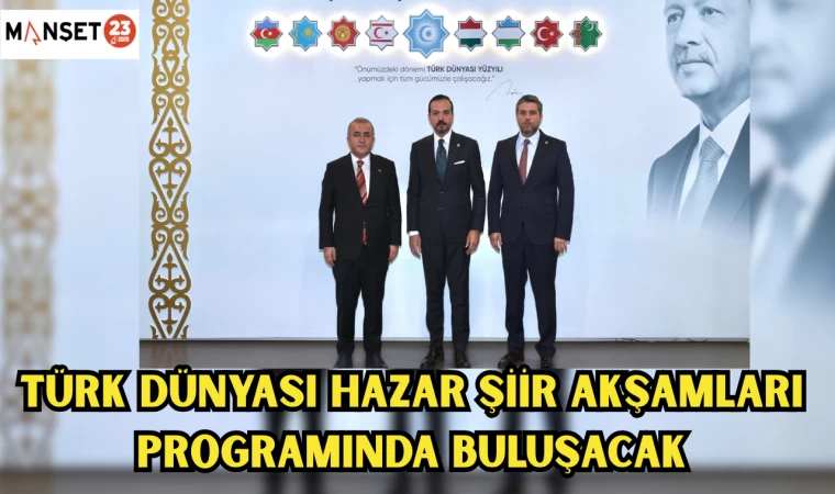 TÜRK DÜNYASI HAZAR ŞİİR AKŞAMLARI PROGRAMINDA BULUŞACAK