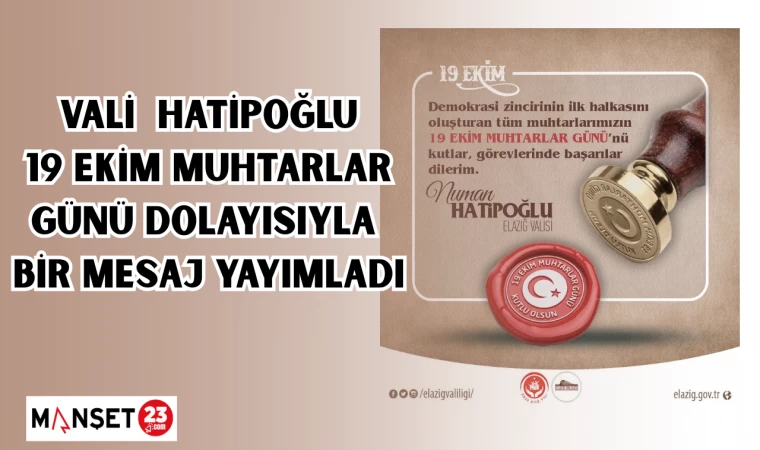 Vali Hatipoğlu 19 Ekim Muhtarlar Günü dolayısıyla bir mesaj yayımladı