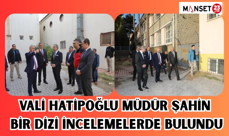 VALİ HATİPOĞLU MÜDÜR ŞAHİN BİR DİZİ İNCELEMELERDE BULUNDU