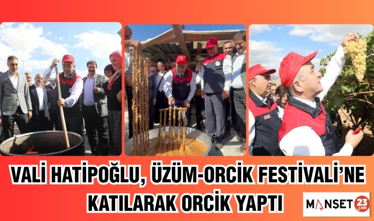 Vali Hatipoğlu, Üzüm-Orcik Festivali’ne katılarak orcik yaptı