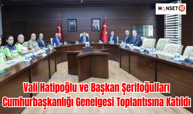 Vali Hatipoğlu ve Başkan Şerifoğulları, Cumhurbaşkanlığı Genelgesi Toplantısına Katıldı