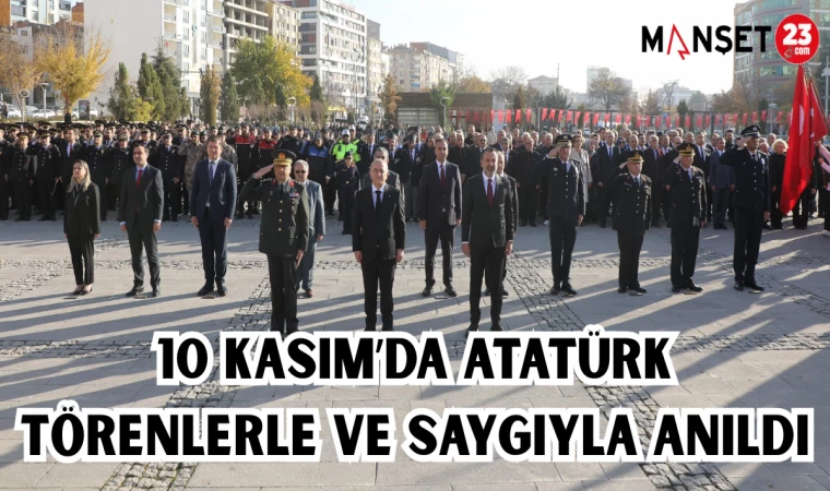 10 KASIM'DA ATATÜRK, TÖRENLERLE VE SAYGIYLA ANILDI