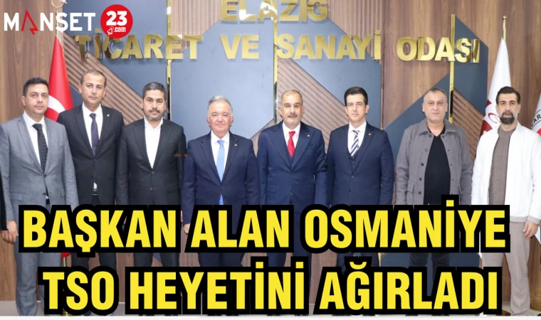 BAŞKAN ALAN, OSMANİYE TSO HEYETİNİ AĞIRLADI