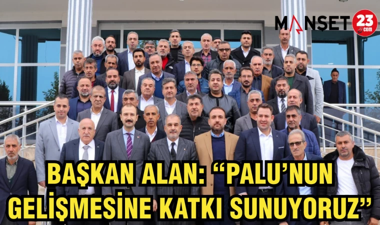 BAŞKAN ALAN: “PALU’NUN GELİŞMESİNE KATKI SUNUYORUZ”