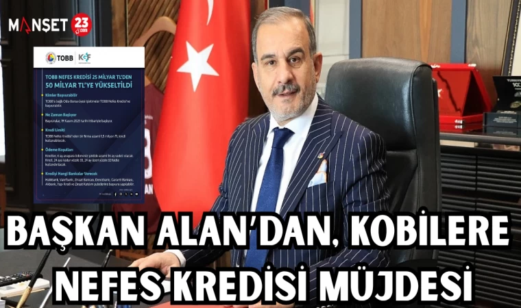 BAŞKAN ALAN’DAN, KOBİLERE NEFES KREDİSİ MÜJDESİ