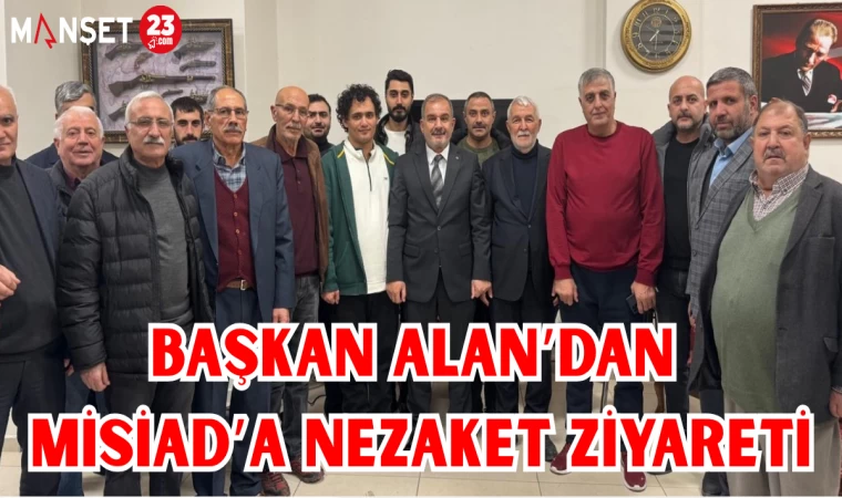 BAŞKAN ALAN'DAN MİSİAD'A NEZAKET ZİYARETİ