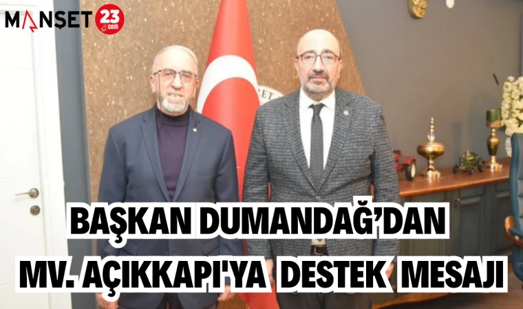 BAŞKAN DUMANDAĞ'DAN MV. AÇIKKAPI'YA DESTEK MESAJI