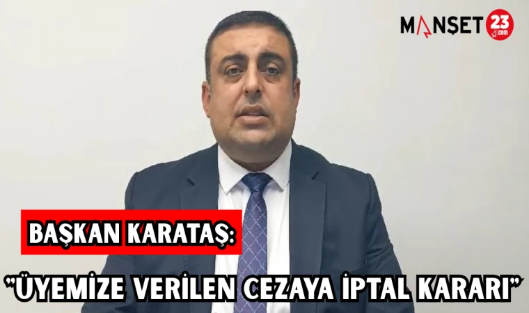 BAŞKAN KARATAŞ: "ÜYEMİZE VERİLEN CEZAYA İPTAL KARARI"