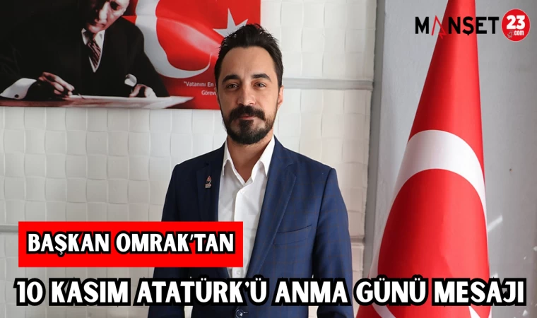 BAŞKAN OMRAK'TAN 10 KASIM ATATÜRK'Ü ANMA GÜNÜ MESAJI