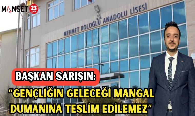 Başkan Sarışın: "Gençliğin Geleceği Mangal Dumanına Teslim Edilemez"