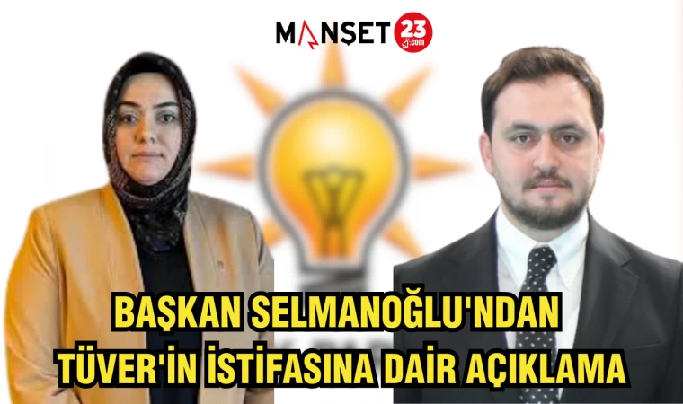BAŞKAN SELMANOĞLU'NDAN TÜVER'İN İSTİFASINA DAİR AÇIKLAMA