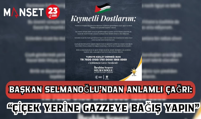 BAŞKAN SELMANOĞLU'NDAN ANLAMLI ÇAĞRI: "ÇİÇEK YERİNE GAZZE'YE BAĞIŞ YAPIN"