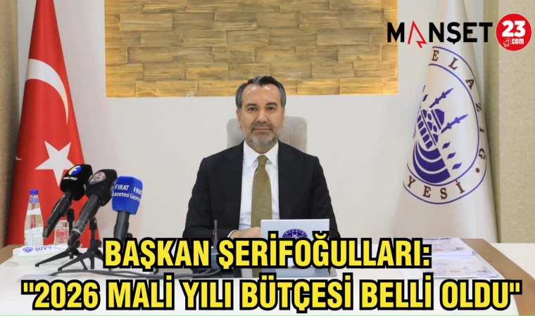 Başkan Şerifoğulları: "2026 Mali Yılı Bütçesi Belli Oldu"