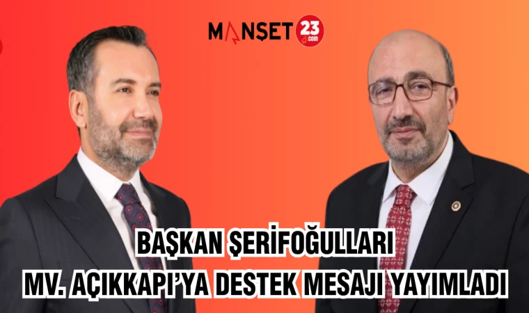 BAŞKAN ŞERİFOĞULLARI MV. AÇIKKAPI’YA DESTEK MESAJI YAYIMLADI