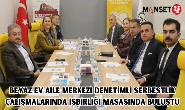 Beyaz Ev Aile Merkezi, Denetimli Serbestlik Çalışmalarında İşbirliği Masasında Buluştu