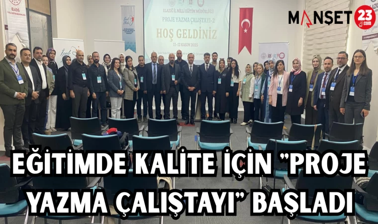 EĞİTİMDE KALİTE İÇİN "PROJE YAZMA ÇALIŞTAYI" BAŞLADI