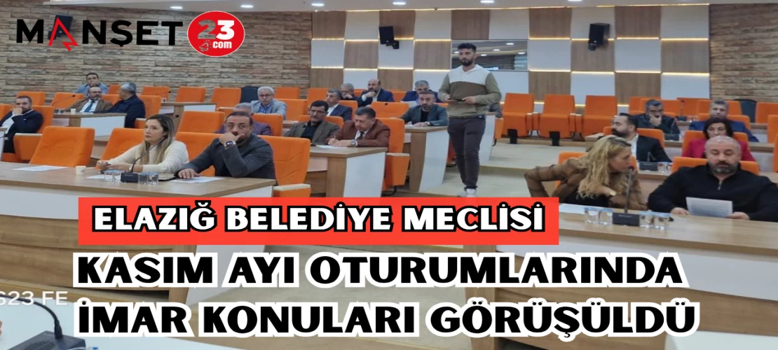 Elazığ Belediye Meclisi Kasım ayı oturumlarında imar konuları görüşüldü