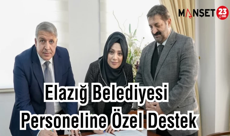 Elazığ Belediyesi Personeline Özel Destek