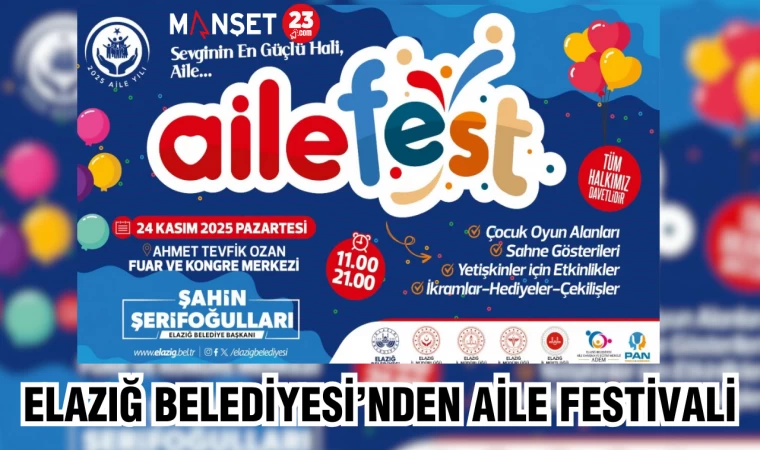 ELAZIĞ BELEDİYESİ’NDEN AİLE FESTİVALİ