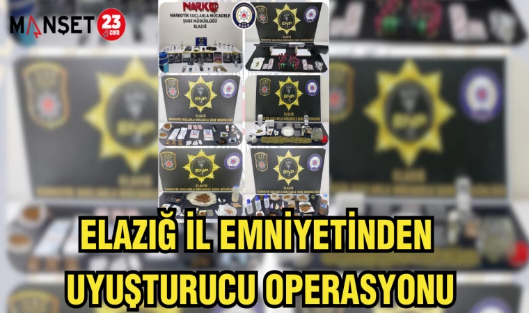 ELAZIĞ İL EMNİYETİNDEN UYUŞTURUCU OPERASYONU
