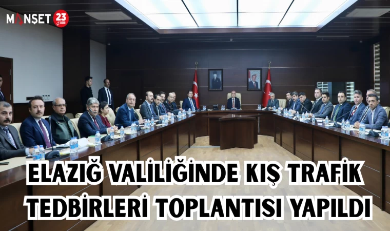 ELAZIĞ VALİLİĞİNDE KIŞ TRAFİK TEDBİRLERİ TOPLANTISI YAPILDI