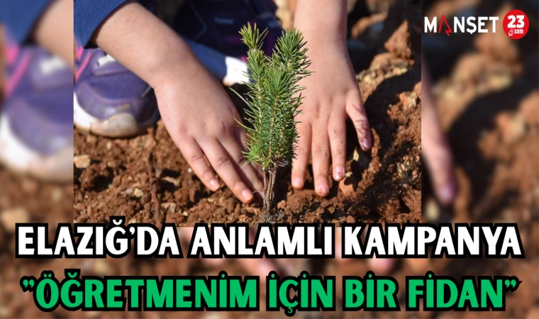 ELAZIĞ'DA ANLAMLI KAMPANYA "ÖĞRETMENİM İÇİN BİR FİDAN"