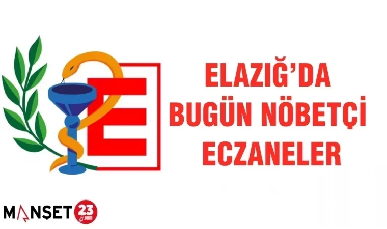 ELAZIĞ'DA BUGÜN NÖBETÇİ ECZANELER