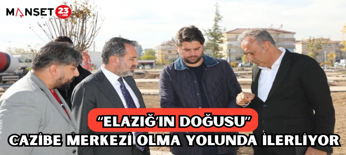 ELAZIĞ'IN DOĞUSU CAZİBE MERKEZİ OLMA YOLUNDA İLERLİYOR