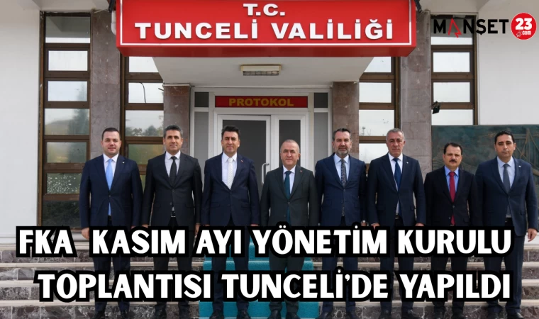 FKA KASIM AYI YÖNETİM KURULU TOPLANTISI TUNCELİ'DE YAPILDI