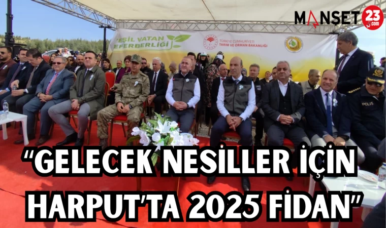 "GELECEK NESİLLER İÇİN HARPUT'TA 2025 FİDAN"