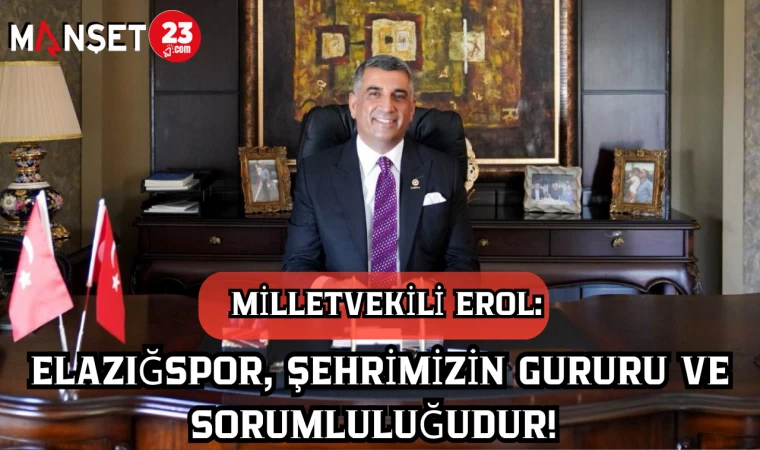 Gürsel Erol: Elazığspor, Şehrimizin Gururu ve Sorumluluğudur!