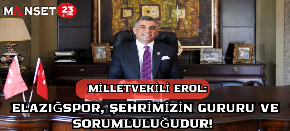 Gürsel Erol: Elazığspor, Şehrimizin Gururu ve Sorumluluğudur!