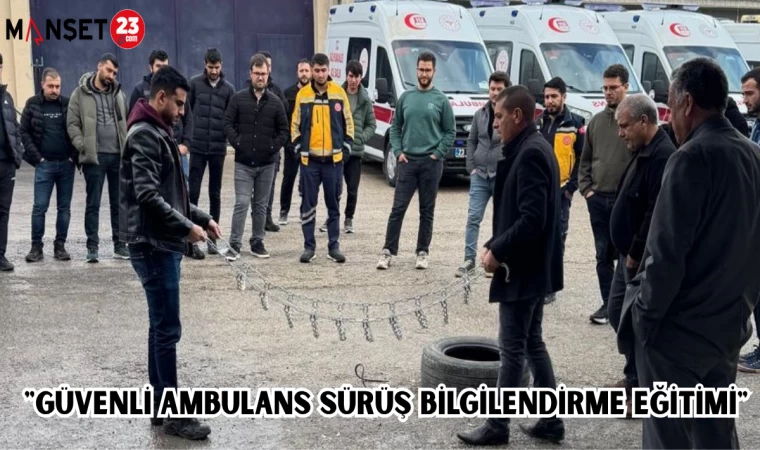 "GÜVENLİ AMBULANS SÜRÜŞ BİLGİLENDİRME EĞİTİMİ"