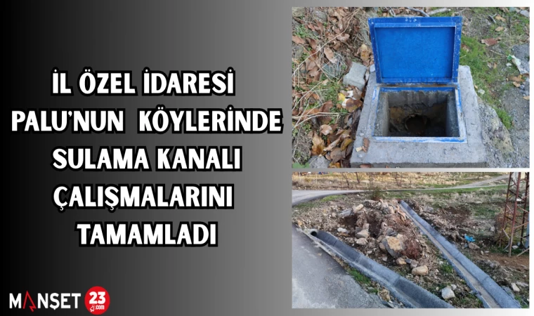 İL ÖZEL İDARESİ PALU'NUN KÖYLERİNDE SULAMA KANALI ÇALIŞMALARINI TAMAMLADI