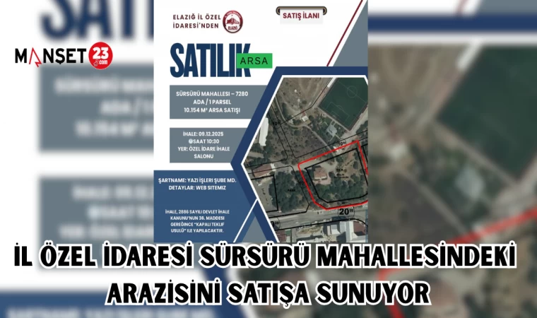İL ÖZEL İDARESİ SÜRSÜRÜ MAHALLESİNDEKİ ARAZİSİNİ SATIŞA SUNUYOR