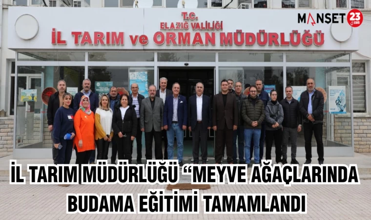 İL TARIM MÜDÜRLÜĞÜ MEYVE AĞAÇLARINDA BUDAMA EĞİTİMİ TAMAMLANDI