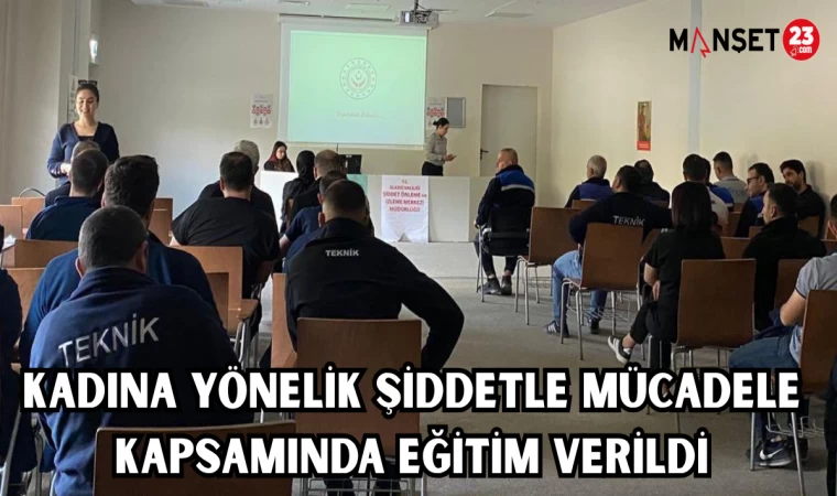 KADINA YÖNELİK ŞİDDETLE MÜCADELE KAPSAMINDA EĞİTİM VERİLDİ