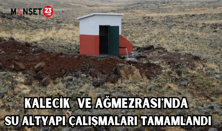KALECİK VE AĞMEZRASI'NDA SU ALTYAPI ÇALIŞMALARI TAMAMLANDI