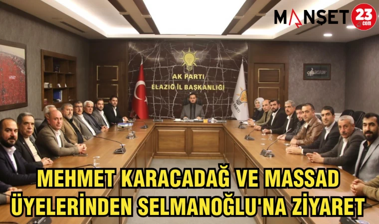 MEHMET KARACADAĞ VE MASSAD ÜYELERİNDEN SELMANOĞLU'NA ZİYARET