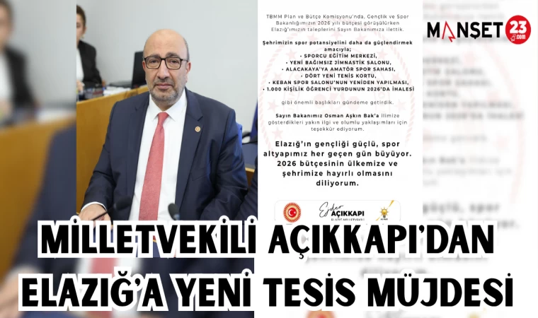 MİLLETVEKİLİ AÇIKKAPI'DAN ELAZIĞ'A YENİ TESİS MÜJDESİ