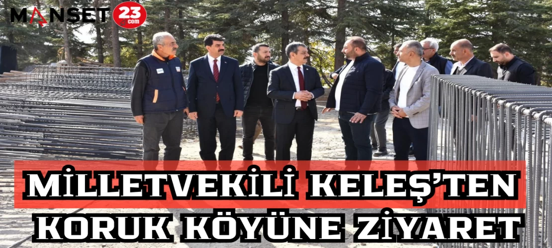 Milletvekili Keleş'ten Koruk Köyüne ziyaret