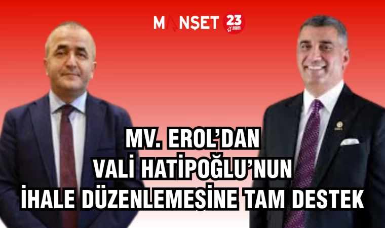 MV. EROL’DAN VALİ HATİPOĞLU’NUN İHALE DÜZENLEMESİNE TAM DESTEK