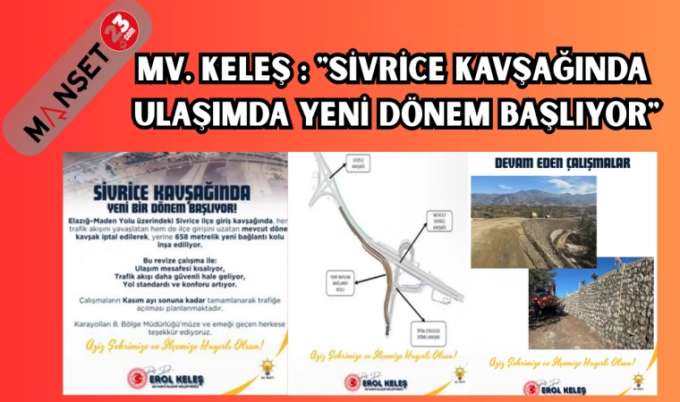 MV. KELEŞ : "SİVRİCE KAVŞAĞINDA ULAŞIMDA YENİ DÖNEM BAŞLIYOR"