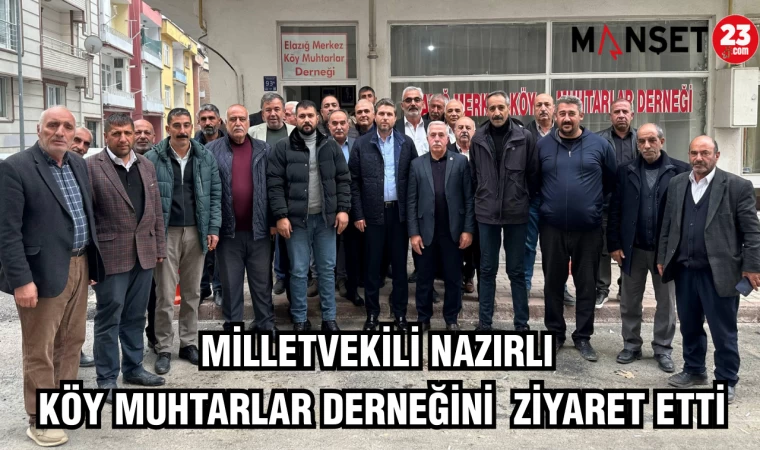 MV. NAZIRLI KÖY MUHTARLAR DERNEĞİNİ ZİYARET ETTİ